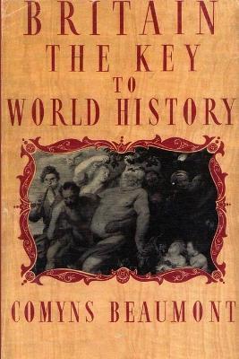 BRITAIN - THE KEY TO WORLD HISTORY Paperback - Comyns Beaumont