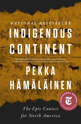 Indigenous Continent: The Epic Contest for North America - Pekka Hämäläinen
