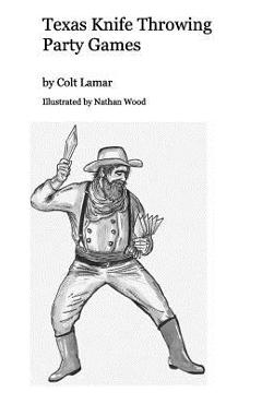 Coperta cărții 'Texas Knife Throwing Party Games - Colt Lamar Illustrated Nathan Wood'