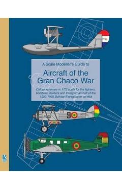 Coperta cărții 'A Scale Modeller's Guide to Aircraft of the Gran Chaco War: Colour schemes for fighters, bombers, trainers & transport'