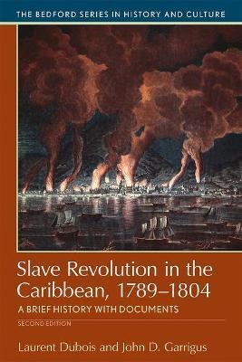 Slave Revolution in the Caribbean, 1789-1804: A Brief History with Documents - Laurent Dubois