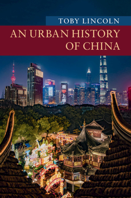 An Urban History of China - Toby Lincoln