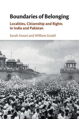 Coperta cărții 'Boundaries of Belonging: Localities, Citizenship and Rights in India and Pakistan - Sarah Ansari'