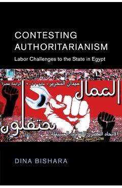 Coperta cărții 'Contesting Authoritarianism: Labor Challenges to the State in Egypt - Dina Bishara'