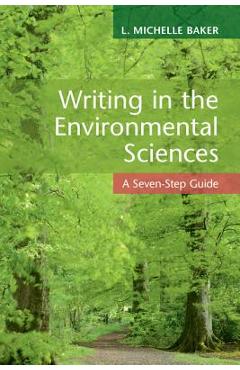 Coperta cărții 'Writing in the Environmental Sciences: A Seven-Step Guide - L. Michelle Baker'