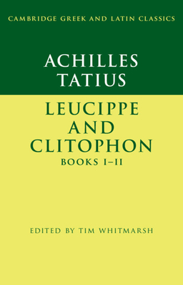 Achilles Tatius: Leucippe and Clitophon Books I-II - Tim Whitmarsh