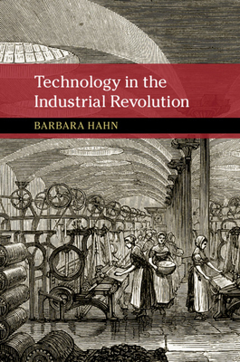 Technology in the Industrial Revolution - Barbara Hahn