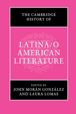 The Cambridge History of Latina/O American Literature - John Morán González