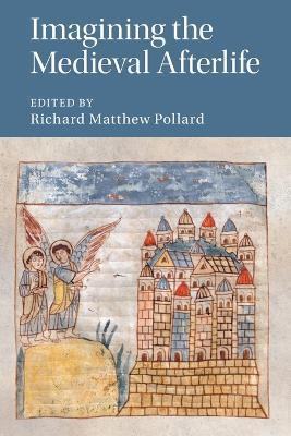 Imagining the Medieval Afterlife - Richard Matthew Pollard