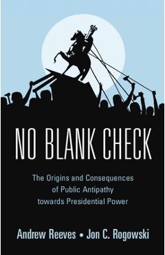 Coperta cărții 'No Blank Check: The Origins and Consequences of Public Antipathy Towards Presidential Power - Andrew Reeves'