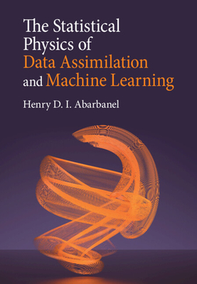 The Statistical Physics of Data Assimilation and Machine Learning - Henry D. I. Abarbanel