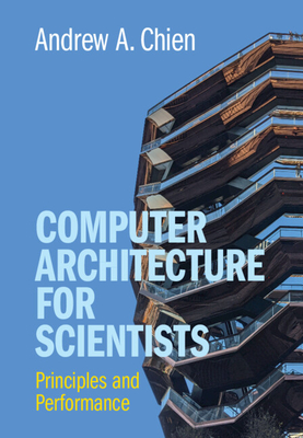 Computer Architecture for Scientists - Andrew A. Chien