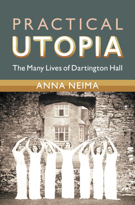 Practical Utopia: The Many Lives of Dartington Hall - Anna Neima