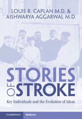 Stories of Stroke: Key Individuals and the Evolution of Ideas - Louis R. Caplan