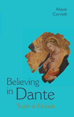 Believing in Dante: Truth in Fiction - Alison Cornish