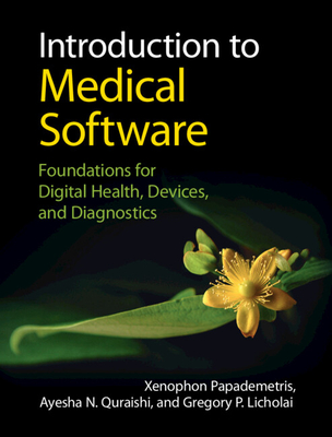 Introduction to Medical Software: Foundations for Digital Health, Devices, and Diagnostics - Xenophon Papademetris