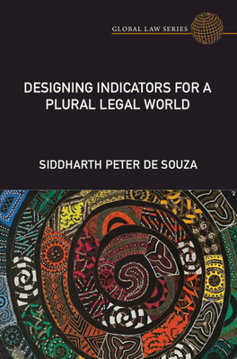 Designing Indicators for a Plural Legal World - Siddharth Peter De Souza