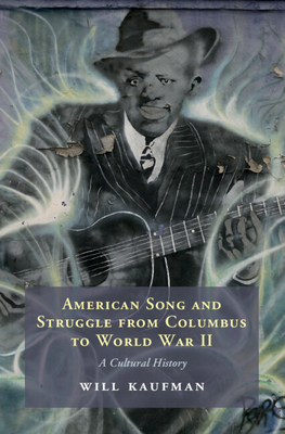American Song and Struggle from Columbus to World War 2: A Cultural History - Will Kaufman