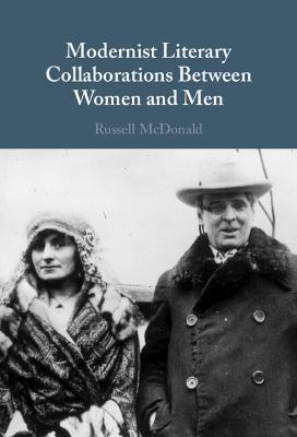 Modernist Literary Collaborations Between Women and Men - Russell Mcdonald