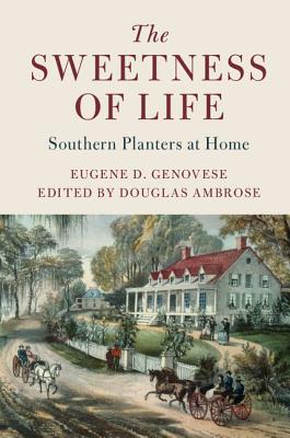 The Sweetness of Life: Southern Planters at Home - Eugene D. Genovese