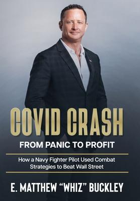 Covid Crash: From Panic to Profit: How a Navy Fighter Pilot Used Combat Strategies to Beat Wall Street - Matthew Buckley