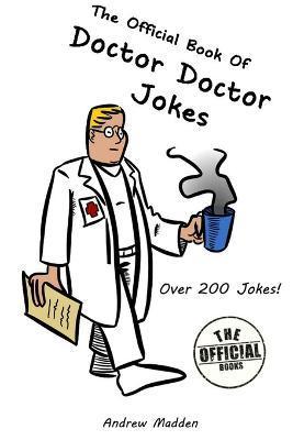 The Official Book of Doctor Doctor Jokes - Andrew Madden