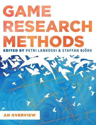Game Research Methods: An Overview - Patri Lankoski