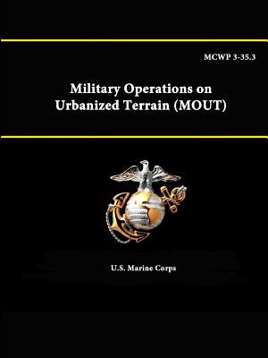 MCWP 3-35.3 - Military Operations on Urbanized Terrain (MOUT) - U. S. Marine Corps
