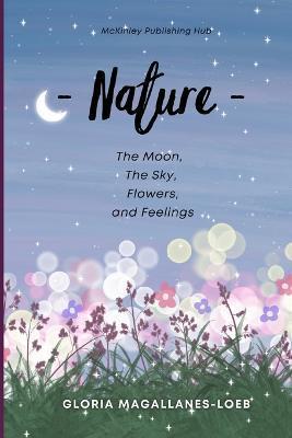 Nature: The moon, the sky, flowers and feelings - Gloria Loeb
