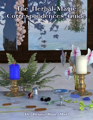 The Herbal Magic Correspondences Guide - Briana Blair