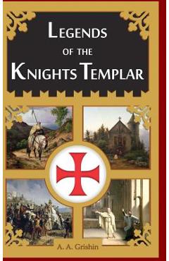 Coperta cărții 'Legends of the Knights Templar - A. A. Grishin'