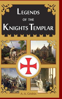 Coperta cărții 'Legends of the Knights Templar - A. A. Grishin'