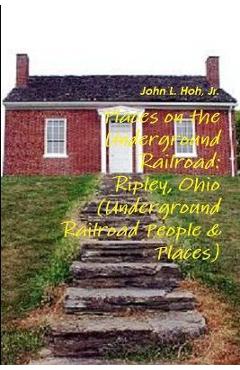 Coperta cărții 'Places on the Underground Railroad: Ripley, Ohio (Underground Railroad People & Places) - John L. Hoh'