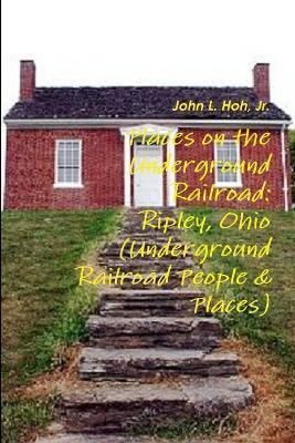 Coperta cărții 'Places on the Underground Railroad: Ripley, Ohio (Underground Railroad People & Places) - John L. Hoh'