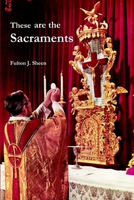 These are the Sacraments - Fulton J. Sheen