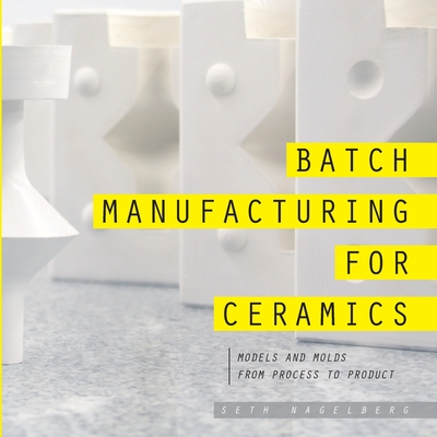 Batch Manufacturing for Ceramics - Seth Nagelberg