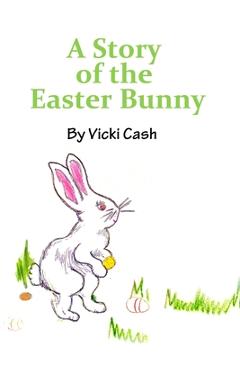 Coperta cărții 'The Story of the Easter Bunny - Vicki Cash'
