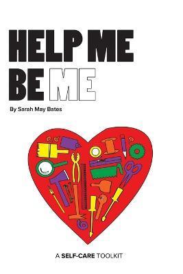 Help Me Be Me - Sarah May Bates