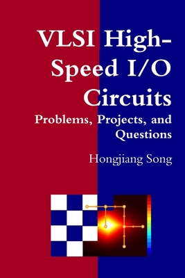 VLSI High-Speed I/O Circuits - Problems, Projects, and Questions - Hongjiang Song