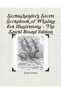 Poza produsului Scrimshander's Secret Scrapbook of Whaling Era Illustrations - The Spiral Bound Edition - Andrew Perkins