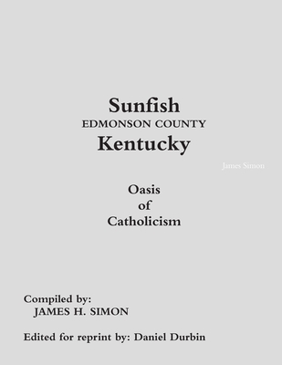 Sunfish Edmonson County Kentucky: Oasis of Catholicism - James Simon