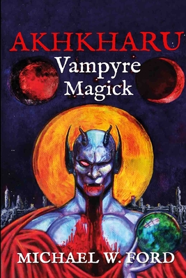 Akhkharu - Vampyre Magick - Michael W. Ford
