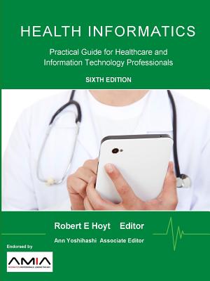 Health Informatics: Practical Guide for Healthcare and Information Technology Professionals - Robert E. Hoyt