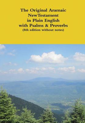 The Original Aramaic New Testament in Plain English with Psalms & Proverbs (8th edition without notes) - David Bauscher