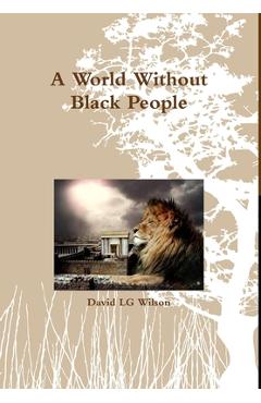 Coperta cărții 'A World Without Black People - David Lg Wilson'