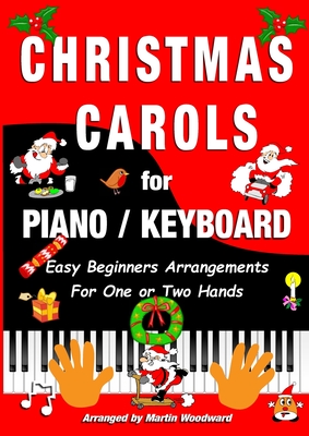 Christmas Carols for Piano / Keyboard: Easy Beginners Arrangements for One or Two Hands - Martin Woodward