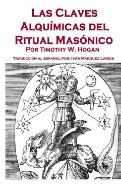 Las Claves Alquímicas del Ritual Masónico - Timothy Hogan