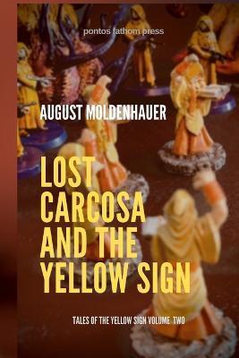Lost Carcosa and the Yellow Sign - August Moldenhauer