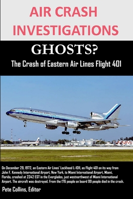 AIR CRASH INVESTIGATIONS GHOSTS? The Crash of Eastern Air Lines Flight 401 - Editor Pete Collins