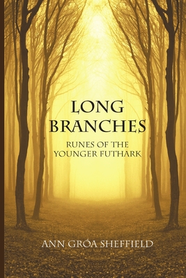 Long Branches: Runes of the Younger Futhark - Ann Groa Sheffield